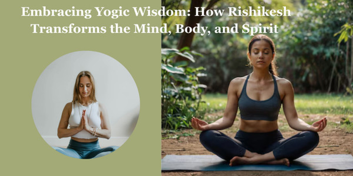 Embracing Yogic Wisdom: How Rishikesh Transforms the Mind, Body, and Spirit