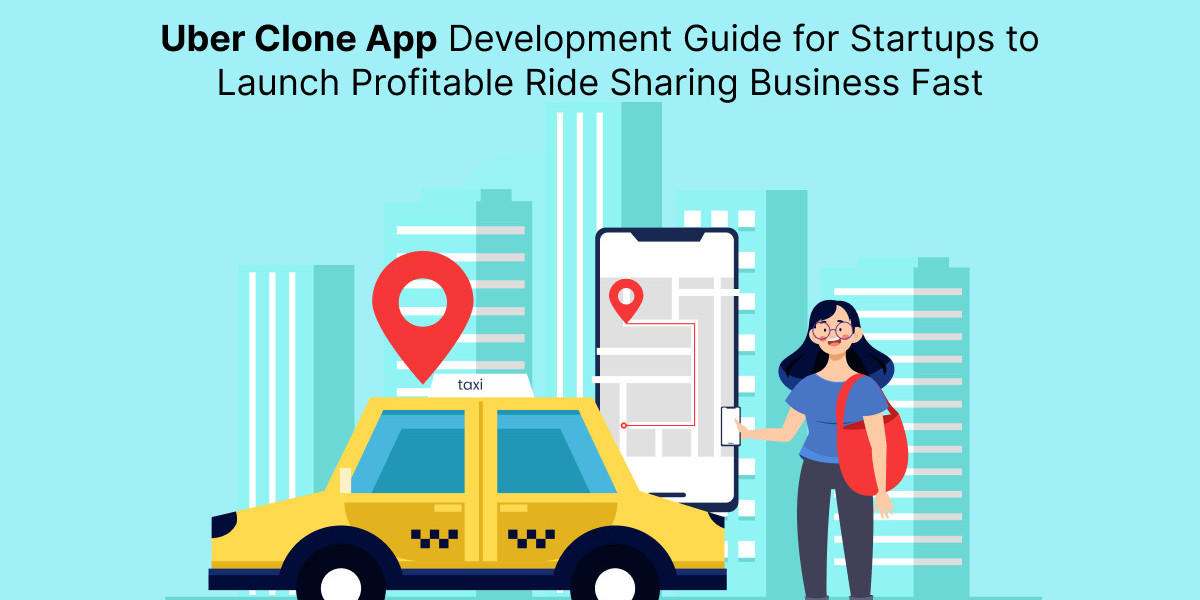 Uber Clone App Development Guide for Startups to Launch Profitable Ride Sharing Business Fast