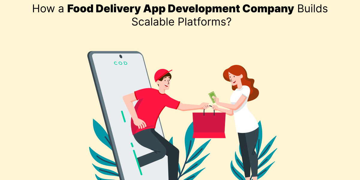 How a Food Delivery App Development Company Builds Scalable Platforms?