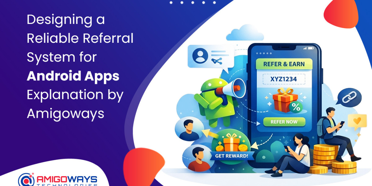 Designing Reliable Referral System Android Apps - Amigoways