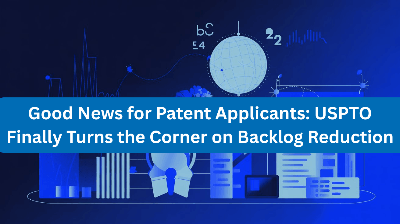 Good News for Patent Applicants: USPTO Finally Turns the Corner on Backlog Reduction - ipbrigade