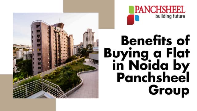 Benefits of Buying Flat in Noida | Smart Investment with Panchsheel Group | PDF