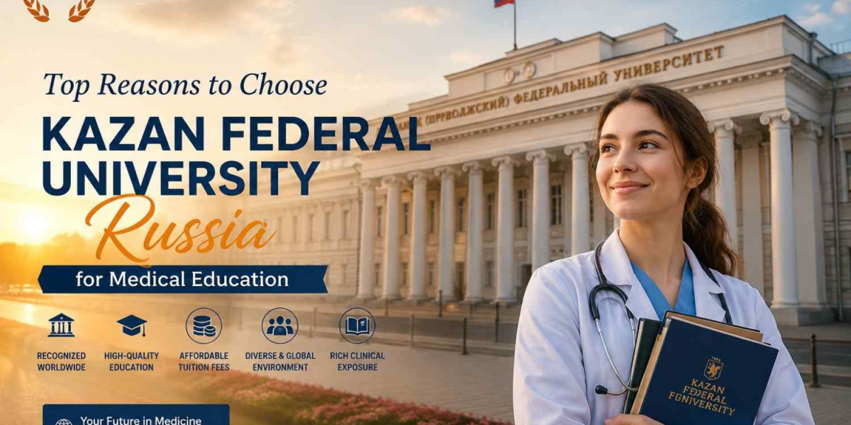 Top Reasons to Choose Kazan Federal University Russia for Medical Education