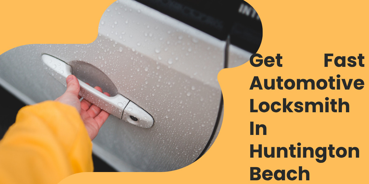 Get Fast Automotive Locksmith In Huntington Beach